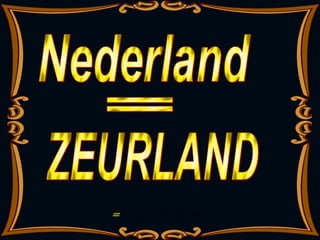 ZEURLAND = Nederland 