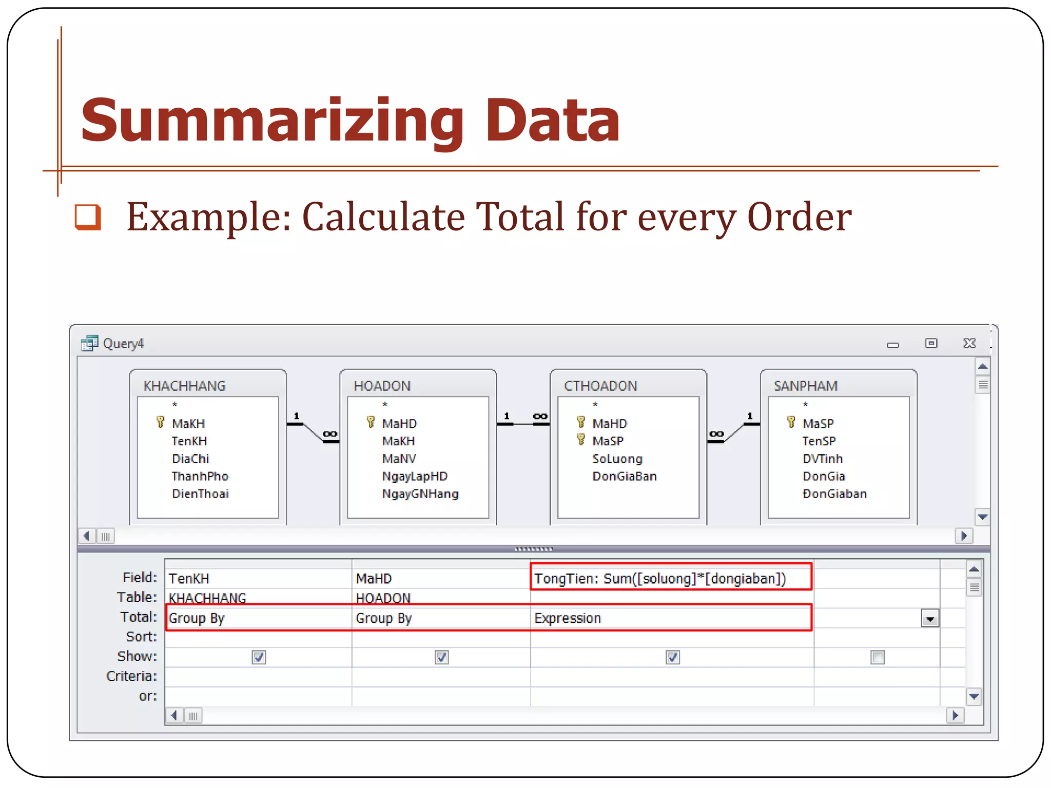 Summarizing Data
 Example: Calculate Total for every Order
 