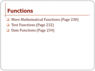 Functions
 More Mathematical Functions (Page 230)
 Text Functions (Page 232)
 Date Functions (Page 234)
 