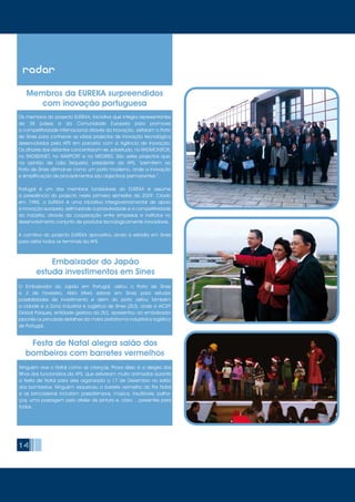 14
radar
Membros da EUREKA surpreendidos
com inovação portuguesa
Os membros do projecto EUREKA, iniciativa que integra representantes
de 38 países e da Comunidade Europeia para promover
a competitividade internacional através da inovação, visitaram o Porto
de Sines para conhecer os vários projectos de inovação tecnológica
desenvolvidos pela APS em parceria com a Agência de Inovação.
Os olhares dos visitantes concentraram-se, sobretudo, no RADMONITOR,
no RADSEANET, no MARPORT e no MEDIRES. São estes projectos que,
na opinião de Lídia Sequeira, presidente da APS, “permitem ao
Porto de Sines afirmar-se como um porto moderno, onde a inovação
e simplificação de procedimentos são objectivos permanentes ”.
Portugal é um dos membros fundadores do EUREKA e assume
a presidência do projecto neste primeiro semestre de 2009. Criado
em 1985, o EUREKA é uma iniciativa intergovernamental de apoio
à inovação europeia, estimulando a produtividade e a competitividade
da indústria, através da cooperação entre empresas e institutos no
desenvolvimento conjunto de produtos tecnologicamente inovadores.
A comitiva do projecto EUREKA aproveitou ainda a estadia em Sines
para visitar todos os terminais da APS.
Embaixador do Japão
estuda investimentos em Sines
O Embaixador do Japão em Portugal, visitou o Porto de Sines
a 3 de Fevereiro. Akira Miwa esteve em Sines para estudar
possibilidades de investimento e além do porto visitou também
a cidade e a Zona Industrial e Logística de Sines (ZILS), onde a AICEP
Global Parques, entidade gestora da ZILS, apresentou ao embaixador
japonês os principais detalhes da maior plataforma industrial e logística
de Portugal.
Festa de Natal alegra salão dos
bombeiros com barretes vermelhos
Ninguém vive o Natal como as crianças. Prova disso é a alegria dos
filhos dos funcionários da APS, que estiveram muito animados durante
a festa de Natal para eles organizada a 17 de Dezembro no salão
dos bombeiros. Ninguém esqueceu o barrete vermelho do Pai Natal
e as brincadeiras incluíram passatempos, música, insufláveis, palha-
ços, uma passagem pelo atelier de pintura e, claro… presentes para
todos.
 