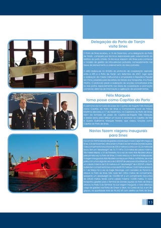 15
Delegação do Porto de Tianjin
visita Sines
O Porto de Sines recebeu, a 18 de Dezembro, uma delegação do Porto
de Tianjin, composta por técnicos responsáveis pelo ordenamento do
território do porto chinês. Os técnicos viajaram até Sines para conhecer
o modelo de gestão da infra-estrutura portuária, nomeadamente nas
áreas de planeamento e ordenamento da área portuária.
A visita realizou-se no âmbito do protocolo de cooperação assinado
entre a APS e o Porto de Tianjin, em Setembro de 2007, logo após
a realização da missão institucional e empresarial à República Popular
da China, presidida pela Secretária de Estado dos Transportes, Ana Paula
Vitorino. O protocolo prevê a realização de acções concertadas entre
os dois portos, especialmente nas áreas de cooperação e promoção
comercial, sistemas de informação e agilização de procedimentos.
Félix Marques
toma posse como Capitão do Porto
A cerimónia da tomada de posse do Capitão-de-fragata Félix Marques
como Capitão do Porto de Sines e Comandante local da Polícia
Marítima decorreu a 17 de Dezembro, na Capitania do Porto de Sines.
Além da tomada de posse do Capitão-de-fragata Félix Marques,
a sessão serviu para atribuir um louvor e exonerar ao Capitão de Mar
e Guerra Guilherme Marques Ferreira, que cessou funções como
Capitão do Porto de Sines.
Navios fazem viagens inaugurais
para Sines
Foicom64.949toneladasdegasóleoabordoqueonavioCapeTaftchegoua
Sines,a26deNovembro,atracandonoPosto5doTerminaldeGranéisLíquidos.
Oseucomprimentoforaaforaéde228,6metrosecontacom32,26metrosde
boca. Tem um “deadweight” de 73.711 MT e 13,5 metros de calado máximo.
Três meses depois, a 24 de Fevereiro, foi a vez do navio Abis Albufeira atracar
pela primeira vez no Porto de Sines. O navio atracou no Terminal Multipurpose.
AviageminauguraldoAbisAlbufeiracomeçouemPolice,naPolónia,deonde
partiucomumacargadecercade3.800MTdeureiaparaaEuroResinas.Com
um calado máximo de 5,35 metros e um “deadweight” de 4.200 MT, o Abis Al-
bufeiratemcomprimentofora-a-forade89,90metrose13,60metrosdeboca.
A 1 de Março foi a vez do Eagle Stavanger, com bandeira do Panamá a
atracar no Porto de Sines. Este navio tem 228,6 metros de comprimento,
apresenta um deadweight de 104.888 MT e um comprimento fora-a-fora
de 228,60 metros, tendo como calado máximo 14,808 metros. O navio
transportou gasóleo para o Terminal de Granéis Líquidos do Porto de Sines e
atracou no Posto 5 do Terminal. Na sua viagem inaugural, o navio efectuou
carga de gasóleo nos Portos de Onsan e Ulsan, na Coreia do Sul, e em Sin-
gapura, na quantidade total de 94.442 MT com destino ao Porto de Sines.
 