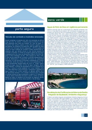 Águas do Porto de Sines em vigilância permanente
Detectar eventuais níveis de contaminação em diferentes ambientes mari-
nhos é um dos objectivos do projecto de monitorização de águas que o La-
boratório de Ciências do Mar da Universidade de Évora (CIEMAR) tem vindo
a concretizar desde 1996, com o apoio e financiamento da Administração
do Porto de Sines. Para dar continuidade a estes trabalhos, a APS celebrou um
contrato com a Fundação Luís de Molina, que permite ao CIEMAR desenvol-
ver o MAPSi 2009/2011, projecto que surge integrado no Programa de Gestão
Ambiental do Sistema Integrado de Qualidade, Ambiente e Segurança da
APS, certificado pela LRQA de acordo com as normas ISO 9000, ISO 14000 e
OHSAS 18000. As análises efectuadas no âmbito deste projecto incidem não
só na água, mas também no sedimento subtidal e no substracto duro inter-
tidal e subtidal, procurando encontrar possíveis efeitos de contaminação por
poluentes e monitorizando, a todo o momento, a qualidade dos ambientes
marinhos no Porto de Sines. Os estudos já efectuados e aqueles que estão
programados para o futuro contribuem de forma significativa para a gestão
controlo ambiental do Porto de Sines, pois permitem identificar eventuais pro-
blemas de contaminação antropogénica e sugerir atempadamente interven-
ções para a sua correcção e prevenção de novas ocorrências.
O MAPSi 2009/2011 vem dar seguimento aos trabalhos desenvolvidos ante-
riormente, nomeadamente a “Caracterização Ambiental do Porto de Sines
com vista ao seu Controlo e Monitorização”, desenvolvido entre os anos 1997
e 2000, o “Plano de Monitorização de Ambientes Marinhos do Porto de Sines
– MAPSi 2000/2003” e a “Monitorização de Ambientes Marinhos do Porto de
Sines – MAPSi 2004/2006”, que decorreram entre 2000 e 2006. A estes traba-
lhos juntaram-se ainda a “Monitorização de Ambientes Marinhos de Terminal
XXI – MAT XXI”, que completou o MAPSi 2000/2003.
RevalidaçãodasCertificaçõesdoSistemadeGestão
Integrado da Qualidade, Ambiente e Segurança
O Sistema de Gestão Integrado da Qualidade, Ambiente e Segurança foi aud-
itado no ano de 2008, pela Lloyd’s Register, com o objectivo de, por um lado,
roceder à renovação da certificação do sistema de gestão da qualidade
e por outro efectuar o acompanhamento da certificação em ambiente e
segurança. Assim nos dias 20 a 23 de Outubro de 2008 realizou-se a auditoria
de renovação da Certificação ISO 9001:2000 e nos dias 3 a 5 de Novembro
de 2008 a auditoria de acompanhamentodas Certificações ISO 14001:2004
e OHSAS 18001:1999. As auditorias decorreram com sucesso e, consequent-
emente, os auditores recomendaram, respectivamente, a renovação e a ma-
nutenção das certificações anteriormente obtidas.
17
porto seguro
Veículos de combate a incêndios renovados
Prevenir acidentes e incidentes tem sido uma prioridade da APS ao
longo dos anos. No entanto, o infortúnio pode acontecer e há que
estar preparado para intervir de imediato, em caso de sinistro, mi-
nimizando tanto quanto possível os seus impactos negativos junto
das pessoas, do ambiente e do património. Além de dispor de meios
humanos com formação técnica adequada, a APS faz questão de
manter os meios materiais de combate a sinistros devidamente ac-
tualizados, pelo que decidiu renovar os dois veículos pesados de
combate a incêndios, no âmbito do programa global de renovação
e reequipamento dos meios de intervenção (Projecto P5.02.05), inte-
grado no Plano Estratégico da APS – GTNr. Datados de 1993 e 1995,
os dois veículos especiais de combate a incêndios apresentavam já
sinais de deterioração e consequente diminuição da capacidade
interventiva. Um dos veículos foi renovado e reequipado em Outubro
e Novembro, tendo sido dotado com uma nova superestrutura, ten-
do sido beneficiadas diversas partes tais como os chassis, cabina,
tanques de água, espumífero, bomba de água, tubagens, válvula,
braço hidráulico, monitores de água/espuma e uma unidade de pó
químico. O veículo foi ainda equipado com novos materiais, como
um mastro telescópico para iluminação, mangueiras e agulhetas de
água e espuma, um monitor oscilante, um gerador eléctrico de 6
kVA, ferramentas diversas e uma unidade compacta para combate
a incêndios através de água pulverizada ou espuma. Em Dezembro,
o veículo estava totalmente renovado e pronto a entrar ao serviço.
Seguem-se agora os trabalhos de renovação do segundo veículo,
que deverá reentrar ao serviço ainda durante o mês de Março.
zona verde
 