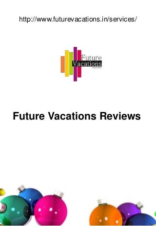 Future Vacations Reviews
http://www.futurevacations.in/services/
 