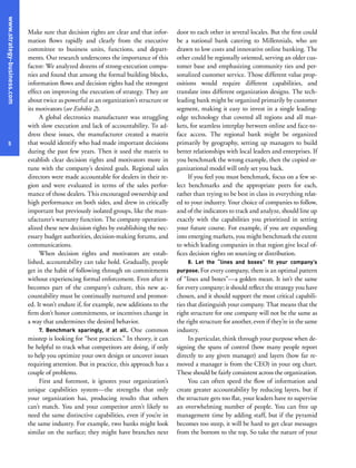 www.strategy-business.com
5
Make sure that decision rights are clear and that infor-
mation flows rapidly and clearly from the executive
committee to business units, functions, and depart-
ments. Our research underscores the importance of this
factor: We analyzed dozens of strong-execution compa-
nies and found that among the formal building blocks,
information flows and decision rights had the strongest
effect on improving the execution of strategy. They are
about twice as powerful as an organization’s structure or
its motivators (see Exhibit 2).
A global electronics manufacturer was struggling
with slow execution and lack of accountability. To ad-
dress these issues, the manufacturer created a matrix
that would identify who had made important decisions
during the past few years. Then it used the matrix to
establish clear decision rights and motivators more in
tune with the company’s desired goals. Regional sales
directors were made accountable for dealers in their re-
gion and were evaluated in terms of the sales perfor-
mance of those dealers. This encouraged ownership and
high performance on both sides, and drew in critically
important but previously isolated groups, like the man-
ufacturer’s warranty function. The company operation-
alized these new decision rights by establishing the nec-
essary budget authorities, decision-making forums, and
communications.
When decision rights and motivators are estab-
lished, accountability can take hold. Gradually, people
get in the habit of following through on commitments
without experiencing formal enforcement. Even after it
becomes part of the company’s culture, this new ac-
countability must be continually nurtured and promot-
ed. It won’t endure if, for example, new additions to the
firm don’t honor commitments, or incentives change in
a way that undermines the desired behavior.
7. Benchmark sparingly, if at all. One common
misstep is looking for “best practices.” In theory, it can
be helpful to track what competitors are doing, if only
to help you optimize your own design or uncover issues
requiring attention. But in practice, this approach has a
couple of problems.
First and foremost, it ignores your organization’s
unique capabilities system—the strengths that only
your organization has, producing results that others
can’t match. You and your competitor aren’t likely to
need the same distinctive capabilities, even if you’re in
the same industry. For example, two banks might look
similar on the surface; they might have branches next
door to each other in several locales. But the first could
be a national bank catering to Millennials, who are
drawn to low costs and innovative online banking. The
other could be regionally oriented, serving an older cus-
tomer base and emphasizing community ties and per-
sonalized customer service. Those different value prop-
ositions would require different capabilities, and
translate into different organization designs. The tech-
leading bank might be organized primarily by customer
segment, making it easy to invest in a single leading-
edge technology that covered all regions and all mar-
kets, for seamless interplay between online and face-to-
face access. The regional bank might be organized
primarily by geography, setting up managers to build
better relationships with local leaders and enterprises. If
you benchmark the wrong example, then the copied or-
ganizational model will only set you back.
If you feel you must benchmark, focus on a few se-
lect benchmarks and the appropriate peers for each,
rather than trying to be best in class in everything relat-
ed to your industry. Your choice of companies to follow,
and of the indicators to track and analyze, should line up
exactly with the capabilities you prioritized in setting
your future course. For example, if you are expanding
into emerging markets, you might benchmark the extent
to which leading companies in that region give local of-
fices decision rights on sourcing or distribution.
8. Let the “lines and boxes” fit your company’s
purpose. For every company, there is an optimal pattern
of “lines and boxes”—a golden mean. It isn’t the same
for every company; it should reflect the strategy you have
chosen, and it should support the most critical capabili-
ties that distinguish your company. That means that the
right structure for one company will not be the same as
the right structure for another, even if they’re in the same
industry.
In particular, think through your purpose when de-
signing the spans of control (how many people report
directly to any given manager) and layers (how far re-
moved a manager is from the CEO) in your org chart.
These should be fairly consistent across the organization.
You can often speed the flow of information and
create greater accountability by reducing layers, but if
the structure gets too flat, your leaders have to supervise
an overwhelming number of people. You can free up
management time by adding staff, but if the pyramid
becomes too steep, it will be hard to get clear messages
from the bottom to the top. So take the nature of your
 