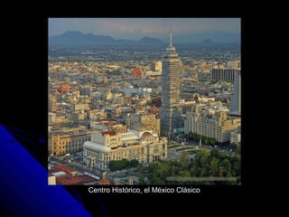 Centro Histórico, el México Clásico
 