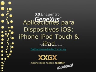 Aplicaciones para Dispositivos iOS: iPhone iPod Touch & iPad ,[object Object],[object Object]