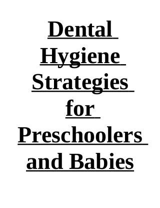 Dental
  Hygiene
 Strategies
    for
Preschoolers
 and Babies
 