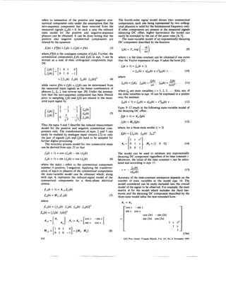 refers to estimation of the positive and negative sym-             The fourth-order signal model shown (two symmetrical
metrical component only under the assumption that the              components, each one being represented by two orthog-
zero-sequence component has been removed from the                  onal phasors) is valid for the fundamental frequency only.
measured signals fo,(k) = 0. In such a case the reduced            If other components are present in the measured signals
state model for the positive and negative-sequence                 (decaying DC offset, higher harmonics) the model can
phasors can be obtained. It can be done noting that the            easily be extended by the use of the same rules [4, 51.
positive and negative symmetrical components are                      The state-variable model of an exponentially decaying
related by the equation                                            DC component described by the function

      f d k ) + f W =fx(k) + j f @ )   =fW                   (3)                                                                               (9)
wheref:(k) is the conjugate complex off2(k).Further, the
symmetrical components f , ( k ) and f 2 ( k ) in eqn. 3 can be    where 7 is the time constant can be obtained if one notes
written as a sum of their orthogonal components (eqn.              that the Taylor expansion of eqn. 9 takes the form [SI:
24) :
                                                                     .fe(k   + '1   =fdl(k   +
                                                                                    =fd1(k) + Ufd2(k)+ U2fdk) + . ' '                         (10)
                                                                   where

while vector f ( k ) =f,(k) + jf,(k) can be determined from
the measured input signals as the linear combination of
phasors f, fb ,f, (see inverse eqn. 20). Under the assump-
         .                                                         where f d i are state variables, i = 1, 2, 3, . . . . Also, any of
tion that the zero-sequence component has been filtered            the state variables in eqn. 10 can be expressed in a similar
prior to sampling, f,(k) and fy(k) are related to the meas-        way, for instance
ured input signal by                                                 fddk     + l) = f d . d k ) + U f d 3 ( k ) + uzfd4(k) +   ' ' '         (12)
                                                                   Eqns. 9-12 result in the following state-variable model of
                                                                   the decaying DC offset:



Thus the eqns. 4 and 5 describe the reduced measurement
model for the positive and negative symmetrical com-               where, for a three-state model, (i = 3)
ponents only. The transformations of eqns. 2 and 5 can
easily be realised by analogue input circuits [ 3 ] so only
the pair of signals f,(k) and f,(k) need to be sampled for
further digital processing.
   The recursive process model for two consecutive steps
can be derived from eqn. 25 so that
  f,,(k + 1) = cos ufi,(k) - sin ufi,,(k)                          The model can be used to estimate any exponentially
                                                                   decaying DC component regardless of its time constant 7 .
  f,,(k + 1) = sin vfi,(k) + cos vfi,(k)                     (6)   Moreover, the value of the time constant 7 can be calcu-
                                                                   lated and according to eqn. 11:
where the index i refers to the symmetrical component
number (1-positive, 2-negative). Applying the transform-
ation of eqn.6 to phasors of the symmetrical components
the state-variable model can be obtained which, along
with eqn. 4, represents the reduced-signal model of the            Accuracy of the time-constant estimation depends on the
symmetrical components for a three-phase electrical                number of state variables in the model eqn. 14. The
                                                                   model considered can be easily included into the overall
                                                                   model of the signal to be observed. For example, the state
                                                                   matrix A for the model which includes the third har-
                                                                   monic and the decaying DC component described by the
                                                                   three-state model takes the new extended form:
                                                                     A, =A2




                                                                        !
                                                                             cos U -sin v
                                                                             sin v cos U
                                                                                         cos (3v) -sin (34
  A l z = [ A 1 A2], A , = A 2 =

  H 1 2 = [ 01 0 1 - ; ] = [ H I
                                        cos U
                                        sin v

                                        H21
                                                -sin U
                                                 cos v
                                                         1                               sin (30) cos (3u)
                                                                                                                            1 U
                                                                                                                                   1 u
                                                                                                                                        v*

                                                                    =                                                                1-
                                                                                                                                             (164
618                                                                     I E E Proc.-Gene?. Transm. Distrib., Vol. 141, N o . 6, November 1994
 