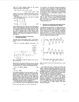 while the overall extended model for the positive                              at the origin in the z-plane the steady-state response of
sequence component is described by                                             the observer can be obtained in n steps (the dead-beat
                                                                               case) with n being the number of state variables in the
    fl(k)     Cfildk)      fl,y(k)     fidk)    f13y(k)                        model. Such an observer, however, is very noise-sensitive.
                                     fidi(k) fidz(k)      fid3(k)lT    (16b)   In practice, the matrix Y eigenvalues can be determined
                                                                               by simulation of the state-observer response to the
whereflix(k),fliy(k)are orthogonal components of the ith                       assumed excitation.
harmonic, and fldl(k), fid2(k), f,,,(k) are decaying DC                            Since the elements of the matrices Y and K are con-
components.                                                                    stant the state observer is the continuously operating
   The measurement matrix H,, must also be modified                            device so there is no need to detect the moment of the
and now its submatrices are                                                    fault occurrance as it is usually done for the Kalman
    Hl=['
              0 1 0 0 0 '
                                 1
                                 '                                             filter or any other recursive filters with nonperiodically
                                                                               variable parameters [ll].


                                                                               4      Estimation of symmetrical components of fault
                                                                                      current by use of state observer-xample
These considerations show that the state-variable signal
model of the symmetrical components can take different                         A double phase-to-ground fault in a single both-side-sup-
forms. Possible modifications of those models may result                       plied 400 kV transmission line was simulated by use of
in a reduced number of state variables (eqn. 8) or they                        EMTP model. The fault current waveforms in respective
may lead to extended forms if more complex input                               phases obtained from the model, which also included the
signals are considered. All the models can be applied to                       current transformers and the second-order antialiasing
estimation of the symmetrical components by the use of a                       Butterworth filters (f,= 265 Hz), are shown in Fig. 2.
state observer.                                                                The fault current waveforms were sampled with the sam-
                                                                               pling rate of 800 Hz (16 samples per cycle).
3      State observer design for symmetrical
       component estimation

The state vector of the system of eqn. 7 can be deter-
mined by means of the following state observer (Fig. 1)
~571:
    f1Ak    + 1) = A I ,   flZ(k)    + KCfxy(k)- Hl, flZ(k)l            (17)
                                                           power system




Fig. 1 Block diagram o symmetrical components estimator based on
                         f
state observer principle                                                                 r                        time, rns

whereflz(k) is the estimate of the state vectorf,,(k), and                     Fig. 2     W a v e f o r m o phase currents during double phase t o ground
                                                                                                           f
                                                                               (a-b-g)fault
K is the observer gain matrix. The matrix K can easily be
calculated if eqn. 16 is written in the following form [8]:
  fiz(k     + 1) = ulr',z(k) + Kf,,(k)                                            Two models were used to estimate the positive and
                                                                        (18)   negative sequence symmetrical components of the fault
where                                                                          current : a three-state model (fundamental harmonic and
   Y = A , , - KHlz                                                            a single-state DC offset model) and a six-state model
                                                      (19)                     (fundamental harmonic, third harmonic and a two-state
The transient properties of the state observer are deter-                      DC offset model). For comparison, the full-period stand-
mined by the eigenvalues of the matrix Y which can be                          ard Fourier filter was also used in the experiment.
adjusted by the proper selection of the matrix K. To                              The state observer's eigenvalues assumed in the con-
ensure stability of the observer all these eigenvalues                         sidered example are shown in Table 1. The observer
should be located inside unit circle in the z-plane. The                       matrix K was determined by the use of the method
procedure of the matrix K determination for assumed                            described in Appendix 7.2. The estimated magnitudes of
eigenvalues of Y is well known in the system theory [SI.                       symmetrical components of the fault current are shown
The relevant algorithm is shown in Appendix 7.2.                               in Fig. 3. The higher order observer ensures higher accu-
   The selection rules of matrix Y eigenvalues are known                       racy estimation but of longer response time (more
[lo]. In particular, when all the eigenvalues are located                      numerical operations).
IEE Proc.-Gener. Transm. Distrib., Vol. 141, N o . 6 , November 1994                                                                                 619
 