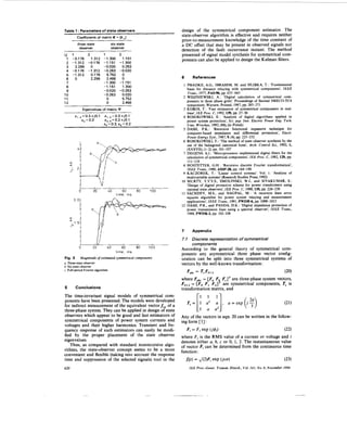 Table 1 : Parameters of state observers                         design of the symmetrical component estimator. The
      ~~




            Coefficients of matrix K = {k,,}
                                                                state-observer algorithm is effective and requires neither
                                                                prior-to-measurement knowledge of the time constant of
            three-state            six-state                    a DC offset that may be present in observed signals nor
             Observer              ObSeNer
                                                                detection of the fault occurrance instant. The method
i/y1       2       1                     2                      presented of signal model synthesis for symmetrical com-
  1-0.176    1.312 -1.300                    1.151              ponents can also be applied to design the Kalman filters.
  2-1.312 -0.176 -1.151                  - 1.300
  3  2.299   0     -0.020                  0.263
  4-0.176 -1.31 2 -0.263                 -0.020
  5-1.312    0.176   5.752                 0
 6   0       2.299   2.466                   0                  6       References
 7                 -1.300                -1.1 51
                   -1.1 51                 1.300                 1 PHADKE, A.G., IBRAHIM, M. and HLIBKA, T.: ‘Fundamental
 8
                   -0.020                -0.263                    basis for distance relaying with symmetrical components’, IEEE
 9
                   -0.263                  0.020                   Trans., 1977, PAS%, pp, 635-643
10
11                   0                     5.752                 2 WISZNIEWSKI, A.: ‘Digital calculation of symmetrical com-
12                   0                     2.466                   ponents in three phase grids’. Proceedings of Second IMECO-TC4
                                                                   symposium, Warsaw, Poland, 1987, pp. 265-271
                  Eiaenvalues of matrix rY                       3 LOBOS, T.: ‘Fast estimation of symmetrical components in real-
                                                                   time’, IEE Proc. C, 1992,139, pp. 27-30
           s,,,=0.3ijO.l       s,,,=O.3+jO.l                     4 ROSOLOWSKI, E.: ‘Analysis of digital algorithms applied in
               s3= 0.3         s3, = 0.2 ij0.l                     power system protection’, Sci. pap. Inst. Electric Power Eng. Tech.
                               se = 0.3, se = 0.2                  Linin Wrocfaw, 1992, (88). (in Polish)
                                                                 5 DASH, P.K.: ‘Recursive functional expansive technique for
                                                                   computer-based impedance and differential protection’, Electr.
                                                                   Power Energy Syst., 1987,9, (4), pp. 225-232
                                                                 6 ROSOLOWSKI, E.: ‘The method of state observer synthesis by the
                                                                   use of the bidiagonal canonical form’, Arch. Control Sci., 1992, 1 ,
                                                                   (XXXVII),(1-2), pp. 101-107
                                                                 7 DEGENS, A.J.: ‘Microprocessor implemented digital filters for the
                                                                   calculation of symmetrical components’, IEE Proc. C , 1982, 129, pp.
                                                                   111-118
                                                                 8 HOSTETTER, G.H.: ‘Recurswe discrete Fourier transformation’,
                                                                   IEEE Trans., 1980, ASP-28, pp. 184-190
                                                                 9 KACZOREK, T.: ’Linear control systems’. Vol. 1: ‘Analysis of
                                                                   multivariable systems’ (Research Studies Press, 1992)
                                                                10 MURTY, Y.V.V.S., SMOLINSKI, W.J., and SIVAKUMAR, S.:
                                                                   ‘Design of digital protective scheme for power transformers using
             0          20       40          60      80   100      optimal state observers’, IEE Proc. C , 1988, 135, pp. 224-230
                                       time, rns                11 SACHDEV, M.S., and NAGPAL, M.: ‘A recursive least error
                                                                   squares algorithm for power system relaying and measurement
                                                                   applications’, IEEE Trans., 1991, PWDR-6, pp. 1008-1015
                                                                12 DASH, P.K.,    and PANDA, D.K.: ‘Digital impedance protection of
                                                                   power transmission lines using a spectral observer’, IEEE Trans.,
                                                                   1988, PWDR-3, pp. 102-108



                                                                7      Appendix

                                                                7.1 Discrete representation of symmetrical
             0
              t         20
                          //
                                 40          60      80   100
                                                                       components
                                                                According to the general theory of symmetrical com-
                                       time, rns
                                                                ponents any asymmetrical three phase vector config-
Fig. 3 Magnitude of estimated symmetrical components            uration can be split into three symmetrical systems of
( Three-state observer
 I
                                                                vectors by the well-known transformation:
b Six-stateobserver
c Full-penod Fourier algorithm
                                                                    Fobr   =   T*Fo12                                                (20)
                                                                where Fobc = [Fa F b F,]’ are three-phase system vectors,
                                                                FOl2 [Fo F, F21T are symmetrical components, T, is
                                                                     =
5          Conclusions                                          transformation matrix, and
The time-invariant signal models of symmetrical com-
ponents have been presented. The models were developed
for indirect measurement of the equivalent vector f of a
                                                   ,
three-phase system. They can be applied in design of state
observers which appear to be good and fast estimators of        Any of the vectors in eqn. 20 can be written in the follow-
symmetrical components of power system currents and             ing form [11:
voltages and their higher harmonics. Transient and fre-
quency response of such estimators can easily be modi-             Fi = Fi exp (j4J                                   (22)
fied by the proper placement of the state observer              where Fiis the RMS value of a current or voltage and i
eigenvalues.                                                    denotes either a, b, c or 0, 1, 2. The instantaneous value
   Thus, as compared with standard nonrecursive algo-           of vector F, can be determined from the continuous time
rithms, the state-observer concept seems to be a more           function :
convenient and flexible (taking into account the response
time and suppression of the selected signals) tool in the           A t ) = J(2)Fi ~ X ( j o t )
                                                                                       P                                             (23)
620                                                                   IEE Proc-Gener. Transm. Distrib., Vol. 141, N o . 6 , November 1994
 