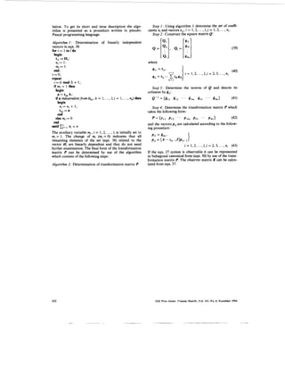below. To get its short and terse description the algo-                            Step I : Using algorithm 1 determine the set of coefi-
rithm is presented as a procedure written in pseudo-                            cients ni and vectors tij, i = 1,2, . .., I, j = 1,2, ... , n i .
Pascal programming language.                                                       Step 2: Construct the square matrix Q:

Algorithm I : Determination of linearly independent
vectors in eqn. 38.                                                                                                                                           (39)
f o r i : = l toIdo
  begin
    til :=Hi;
    n.:= 1 :                                                                    where
    mi := 1
  end ;
i:=O;
repeat
                +
 i : = ( i mod 0 1 ;
 i f mi = 1 then                                                                   Step 3: Determine the inverse of Q and denote its
   begin                                                                        columns by qij:
      a := timiA;
                                 k
   i f a independentfrom ( t k j ,   =   1 . . ., I, j = 1 ,
                                          ,                    . . .,n,) then     Q-l     =C4ii giz            '   '   1   41nl 4 2 1      . ' . 4r.11       (41)
      begin
       n.:= n. + 1 ;
          1    ,                                                                   Step 4: Determine the transformation matrix P which
        timi a
            :=                                                                  takes the following form:
      end
    else mi := 0                                                                  p   = CPll      PlZ    " '           Pl",    P21   " '    PI",]            (42)
 end                                                                            and the vectors p i j are calculated according to the follow-
until           ni = n                                                          ing procedure:
The auxiliary variable m i , i = 1 , 2, . .., I , is initially set to
mi = 1 . The change of mi (mi = 0) indicates that all
remaining elements of the set (eqn. 38) related to the
vector Hiare linearly dependent and they do not need
                                                                                  p 11 = q. i ,
                                                                                    .     m

                                                                                  pij = [ A - S i j - l O p i j - ]        1
                                                                                                                       i = 1,2, ..., I, j    = 2,3,   ..., ni (43)
further examination. The final form of the transformation
matrix P can be determined by use of the algorithm                              If the eqn. 27 system is observable it can be represented
which consists of the following steps:                                          in bidiagonal canonical form (eqn. 30) by use of the trans-
                                                                                formation matrix P. The observer matrix K can be calcu-
Algorithm 2 : Determination of transformation matrix P                          lated from eqn. 37.




622                                                                                   IEE P r o c . - G e m . Transm. Distrib., Vol. I l l , No. 6, Nouember 1994
 