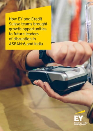How EY and Credit
Suisse teams brought
growth opportunities
to future leaders
of disruption in
ASEAN-6 and India
 