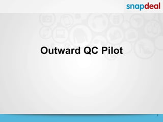 1
Outward QC Pilot
 