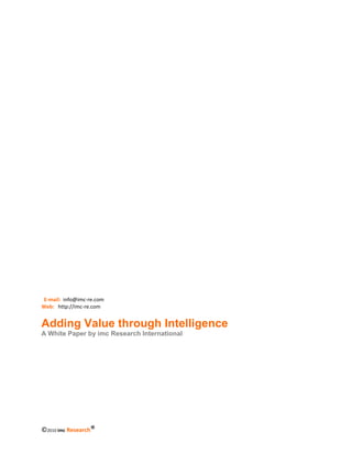 E‐mail: info@imc‐re.com
Web: http://imc‐re.com


Adding Value through Intelligence
A White Paper by imc Research International

	                         	
                                              Chapter: INTRODUCTION




©2010 imc Research®                           1
 