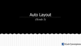 Auto Layout
(Xcode 5)
 