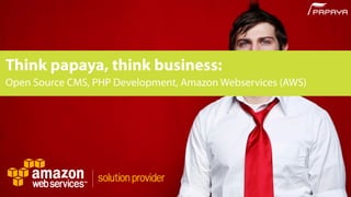 Think papaya, think business:
Open Source CMS, PHP Development, Amazon Webservices (AWS)
 