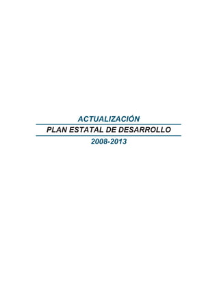 PLAN ESTATAL DE DESARROLLO
2008-2013
ACTUALIZACIÓN
 