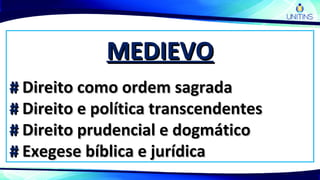 MEDIEVOMEDIEVO
## Direito como ordem sagradaDireito como ordem sagrada
## Direito e política transcendentesDireito e política transcendentes
## Direito prudencial e dogmáticoDireito prudencial e dogmático
## Exegese bíblica e jurídicaExegese bíblica e jurídica
 