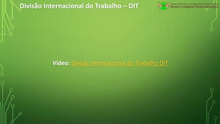 Divisão Internacional do Trabalho – DIT
Vídeo: Divisão Internacional do Trabalho DIT
 