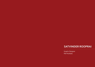 SATVINDER ROOPRAI
Graphic Designer
PDF Portfolio
 