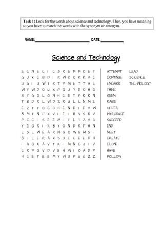 Task 1: Look for the words about science and technology. Then, you have matching
so you have to match the words with the synonym or antonym.
 