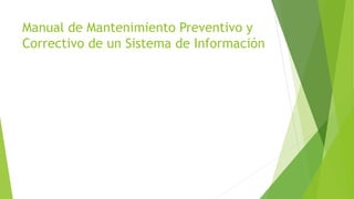 Manual de Mantenimiento Preventivo y
Correctivo de un Sistema de Información
 