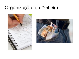 Organização e o Dinheiro
 