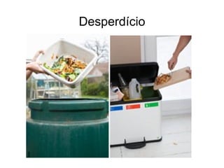 Desperdício
 