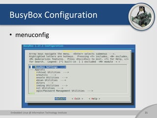 BusyBox Configuration
• menuconfig
21Embedded Linux @ Information Technology Institute
 