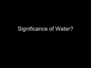 Significance of Water?

 