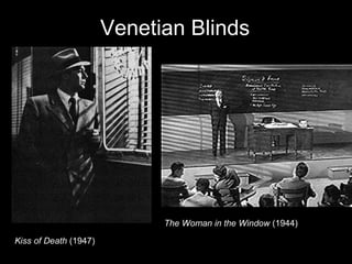 Venetian Blinds

The Woman in the Window (1944)
Kiss of Death (1947)

 