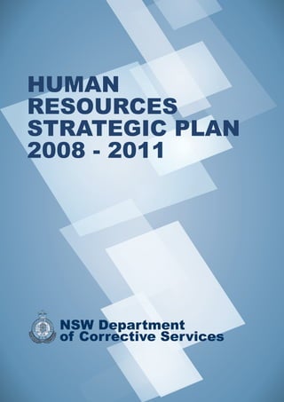 HUMAN
RESOURCES
STRATEGIC PLAN
2008 - 2011




  NSW Department
  of Corrective Services
 