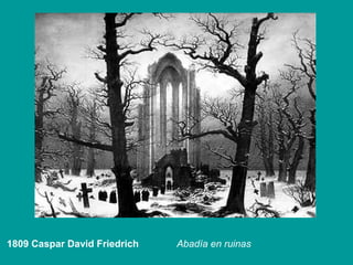 1809 Caspar David Friedrich   Abadía en ruinas
 