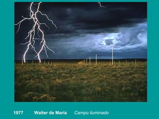 1977   Walter de María   Campo iluminado
 
