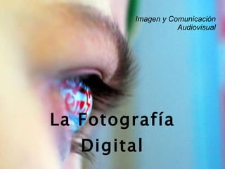 La Fotografía Digital Imagen y Comunicación Audiovisual 
