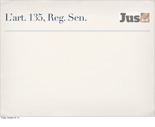 L’art. 135, Reg. Sen.

Friday, October 25, 13

 