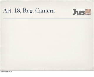 Art. 18, Reg. Camera

Friday, October 25, 13

 