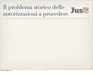 Il problema storico delle
autorizzazioni a procedere

Friday, October 25, 13

 