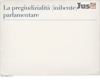 La pregiudizialità (inibente)
parlamentare

Friday, October 25, 13

 