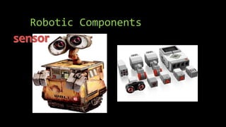 Robotic Components
 