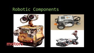 Robotic Components
 