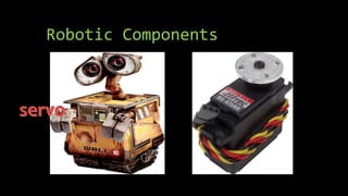 Robotic Components
 