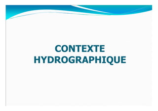 CONTEXTE
HYDROGRAPHIQUE
 