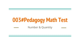 003#Pedagogy Math Test
Number & Quantity
 