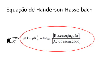 Equação de Handerson-Hasselbach




                 c
 