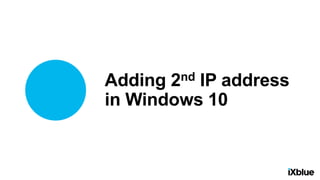 Adding 2nd IP address
in Windows 10
 