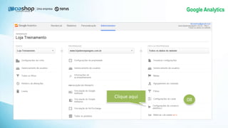 Google Analytics
08
Clique aqui
 