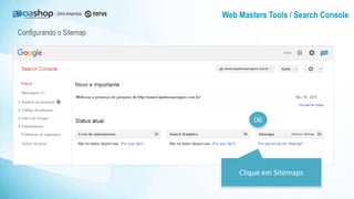 Web Masters Tools / Search Console
06
Clique em Sitemaps
Configurando o Sitemap
 
