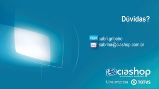 Dúvidas?
sabri.gribeiro
sabrina@ciashop.com.br
 