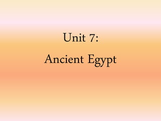 Unit 7:
Ancient Egypt
 